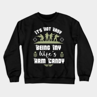 It's Not Easy Being My Wife's Arm Candy Crewneck Sweatshirt